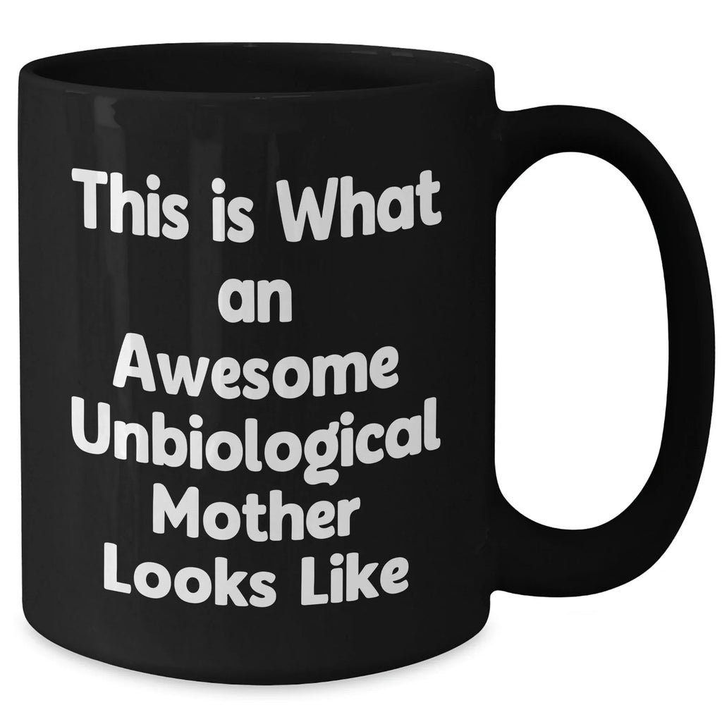 Unbiological Mother Gifts This is What an Awesome Unbiological Mother Looks Like, Black Coffee Mug
