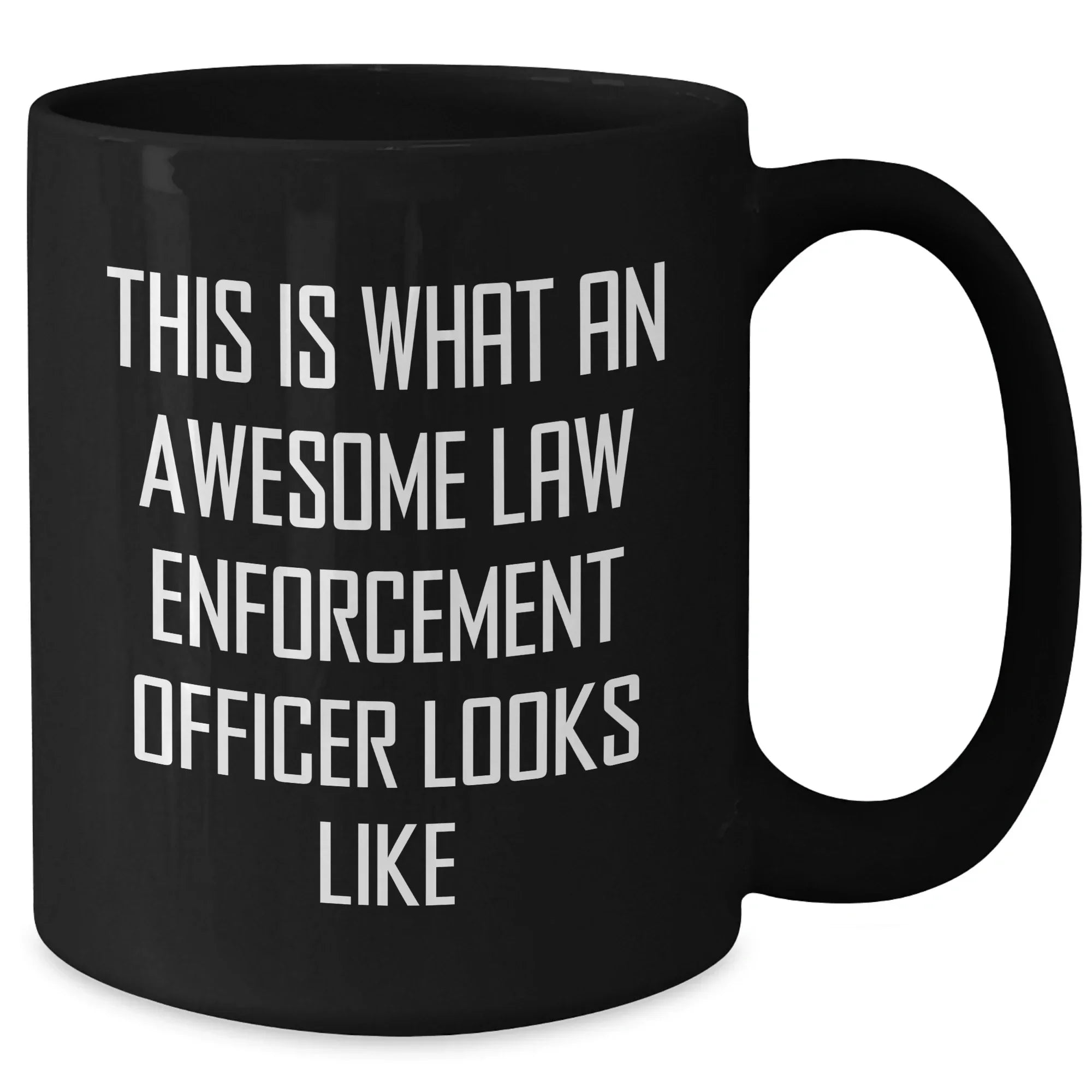 Funny Law Enforcement Officer Quote Black Coffee Mug, Gifts from Men to Law Enforcement Officer, Unique Father's Day Unique Gifts for Law Enforcement Officer