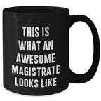 Magistrate Gifts from Men, Unique Funny Black Coffee Mugs for Father's Day, Inspirational Quote 'This Is What An Awesome Magistrate Looks Like' Gifts for Men