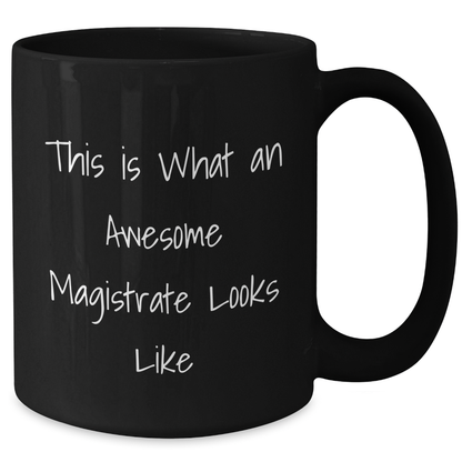 Funny Magistrate Gifts, Black Coffee Mug for Men, 'This Is What An Awesome Magistrate Looks Like' Quote, Gifts from Men to Magistrates for Father's Day - Additional