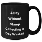 Funny Stamp Collecting Quotes, 'A Day Without Stamp Collecting Is Day Wasted', Black Coffee Mug, Ideal Gift from Family to Stamp Collecting Enthusiasts on Father's Day