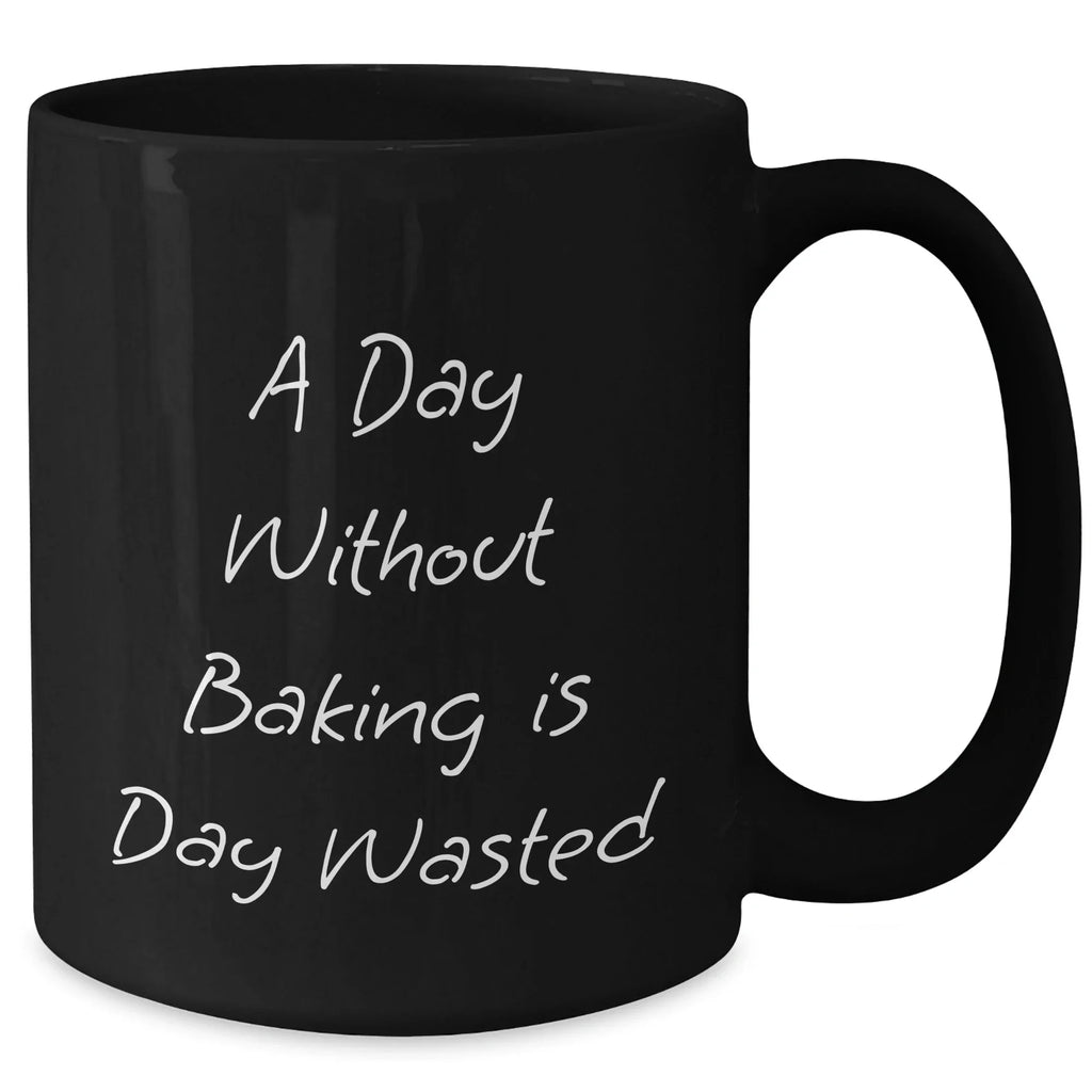 Funny Baking Quotes Black Coffee Mug, Gifts from Men to Baking Enthusiasts, Baking Gifts for Father's Day, 'A Day Without Baking Is Day Wasted' Quote, Black Coffee Mugs, Baking Lovers Gifts