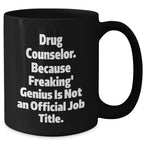Gifts from Family to Drug Counselor, 'Drug Counselor. Because Freaking' genius Is Not An Official Job Title.' Quote, Black Coffee Mug for Graduation