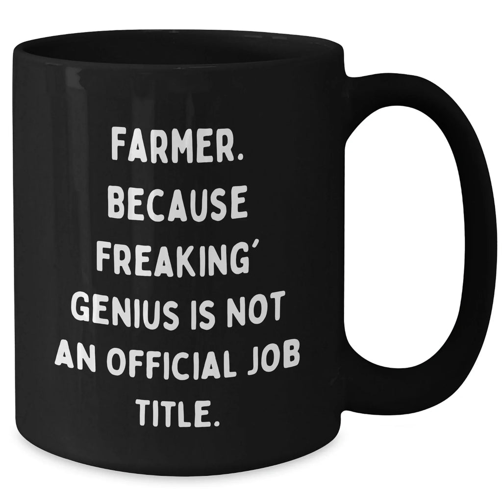 Funny Farmer Gifts, 'Farmer. Because Freaking' genius Is Not An Official Job Title.' Men Gifts for Farmer, Black Coffee Mug, Graduation Unique Gifts from Family