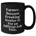 Funny Farmer Gifts for Men, 'Farmer Because Freaking genius Is Not An Official Job Title.' Black Coffee Mug, Gifts from Family, Friends, or Coworkers for Graduation