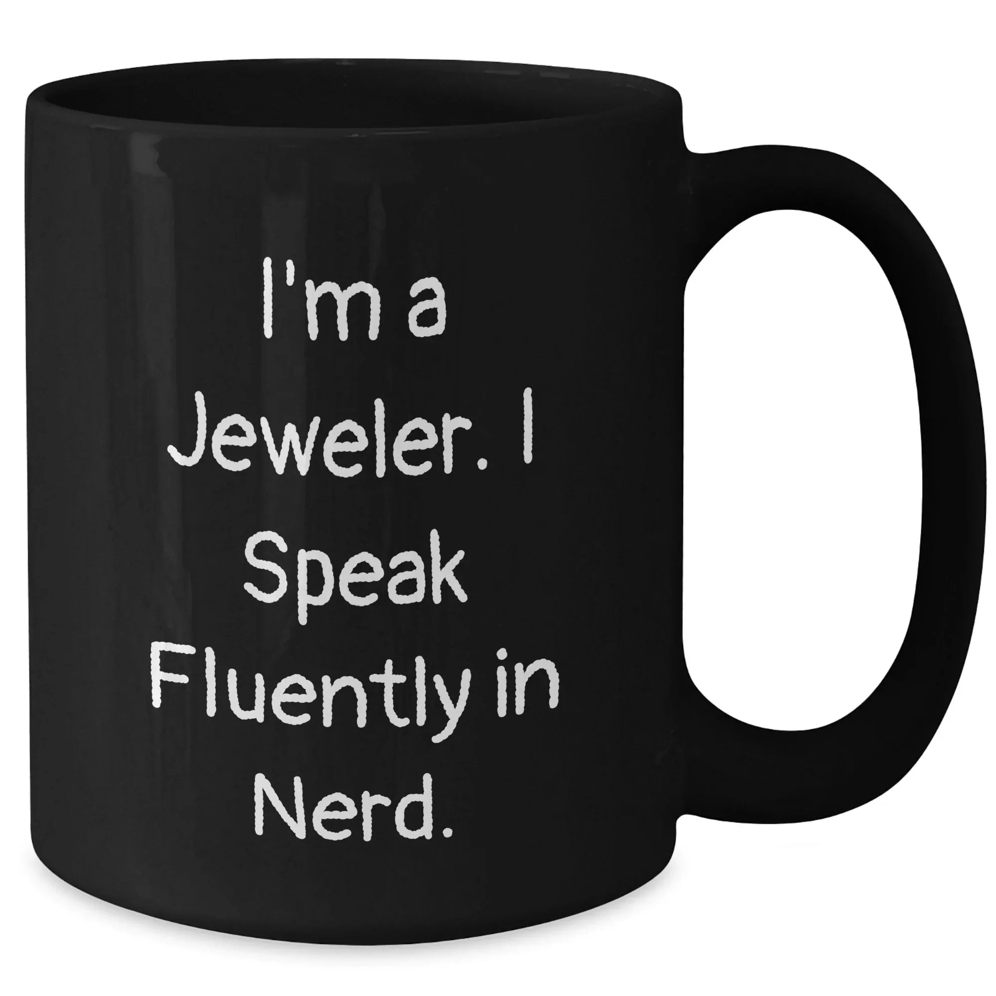 Funny Jeweler Gifts from Friends for Mother's Day - 'I'm A Jeweler. I Speak Fluently In genius.' Black Coffee Mug, 11oz or 15oz, Microwave and Dishwasher Safe