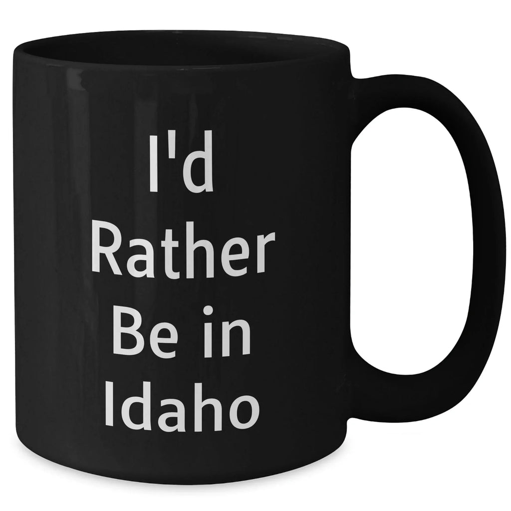 Idaho Lovers Funny Gifts from Friends for Idaho Men I'd Rather Be In Idaho Black Coffee Mugs