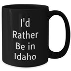 Idaho Lovers Funny Gifts from Friends for Idaho Men I'd Rather Be In Idaho Black Coffee Mugs