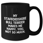 Funny Staffordshire Bull Terrier Dog Gifts for Men from Daughter - Black Coffee Mug with Quote 'My Staffordshire Bull Terrier Makes Me Happy. You, Not So Much.'