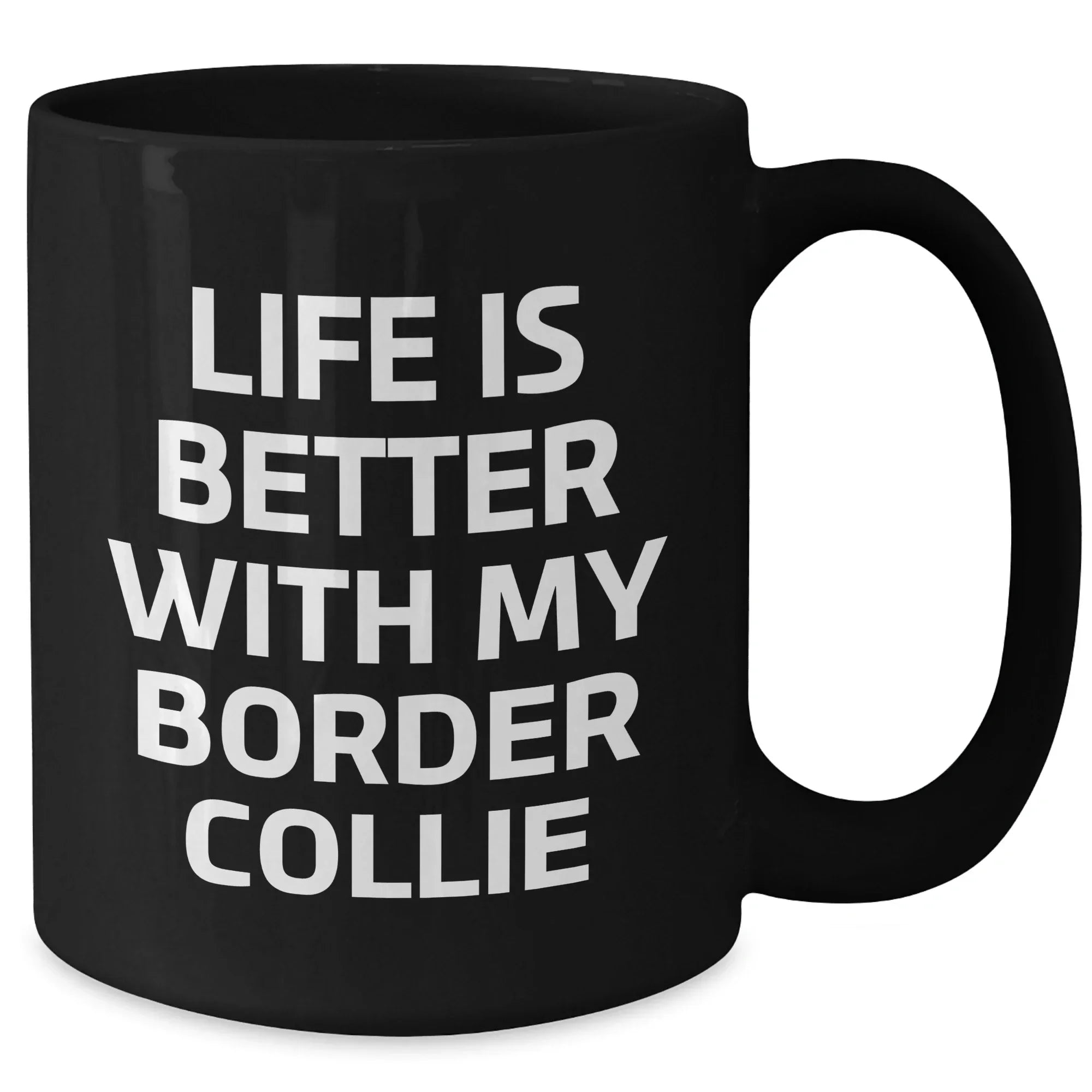 Life Is Better With My Border Collie Funny Black Coffee Mug Gifts from Men for Father's Day