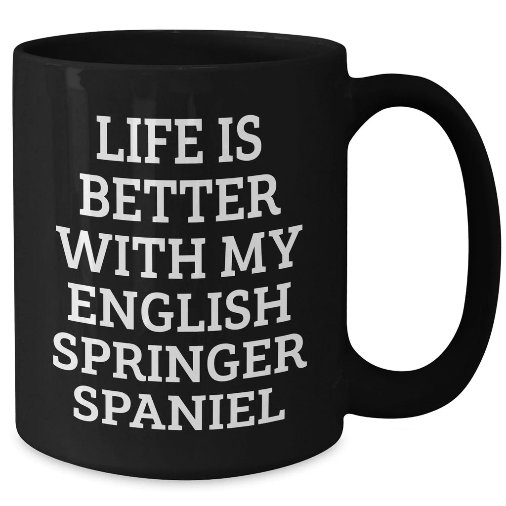 English Springer Spaniel Dog Lover's Funny Quote Black Coffee Mug, Gifts from Men to English Springer Spaniel Dog Owners, Father's Day Unique Gifts