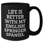 English Springer Spaniel Dog Lover's Funny Quote Black Coffee Mug, Gifts from Men to English Springer Spaniel Dog Owners, Father's Day Unique Gifts