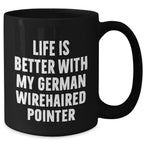 German Wirehaired Pointer Dog Lovers Funny Gifts from Friends for Dad's Special Day, Black Coffee Mug with Life Is Better Quote