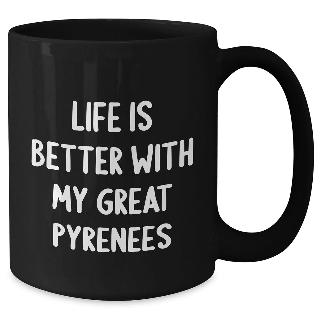 Funny Great Pyrenees Dog Gifts from Men for Father's Day Unique Coffee Mugs, 'Life Is Better With My Great Pyrenees' Quote, Black 11oz or 15oz Microwave Dishwasher Safe