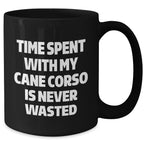 Cute Cane Corso Dog Gifts - Time Spent With My Cane Corso Is Never Wasted, Funny Quote on Black Coffee Mug, Perfect for Father's Day Unique Gifts from Men or Family - Gifts for Cane Corso Dog Lovers