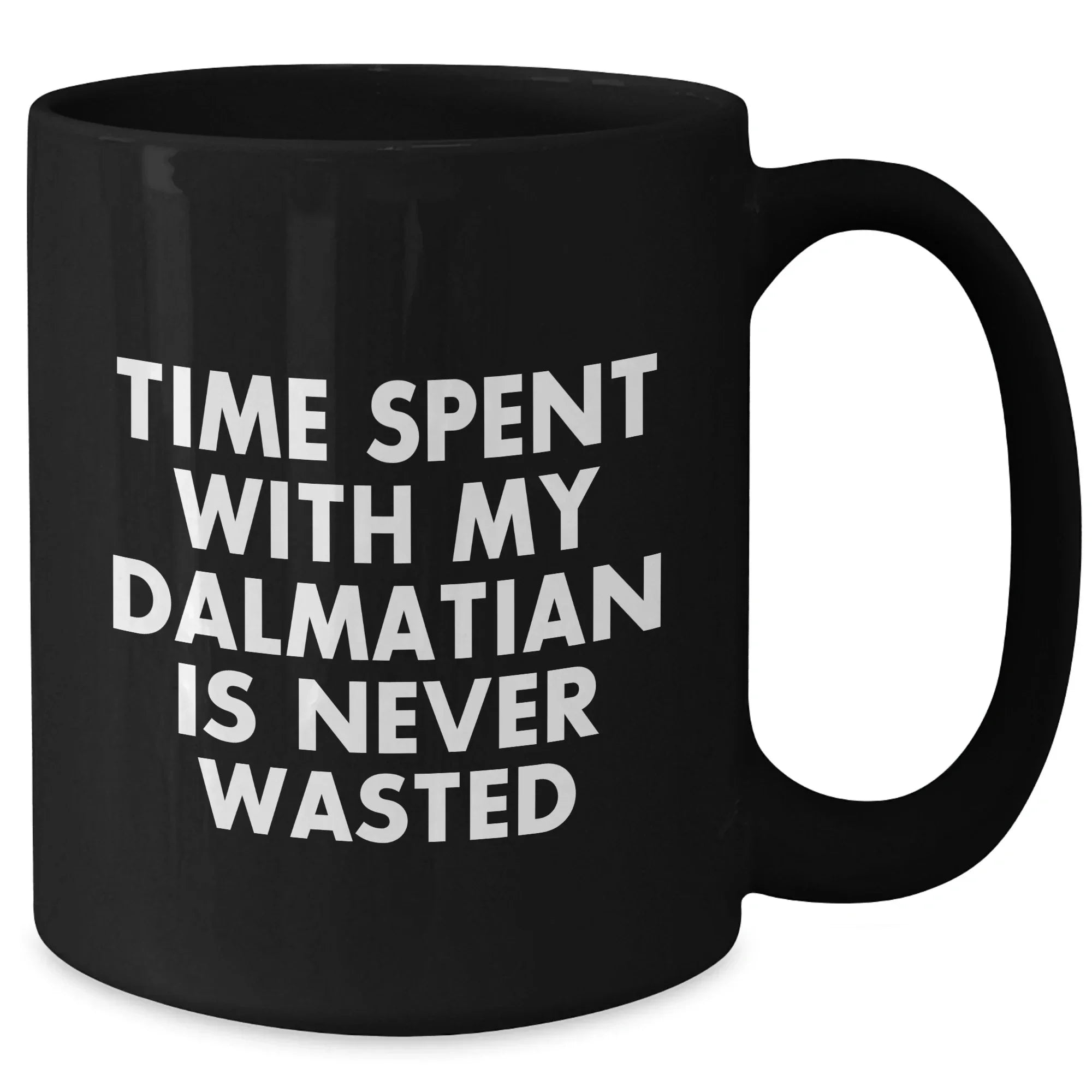 Dalmatian Dog Lovers Gifts from Men to Family - Time Spent with My Dalmatian is Never Wasted, Funny Quote Black Coffee Mug for Dad's Day