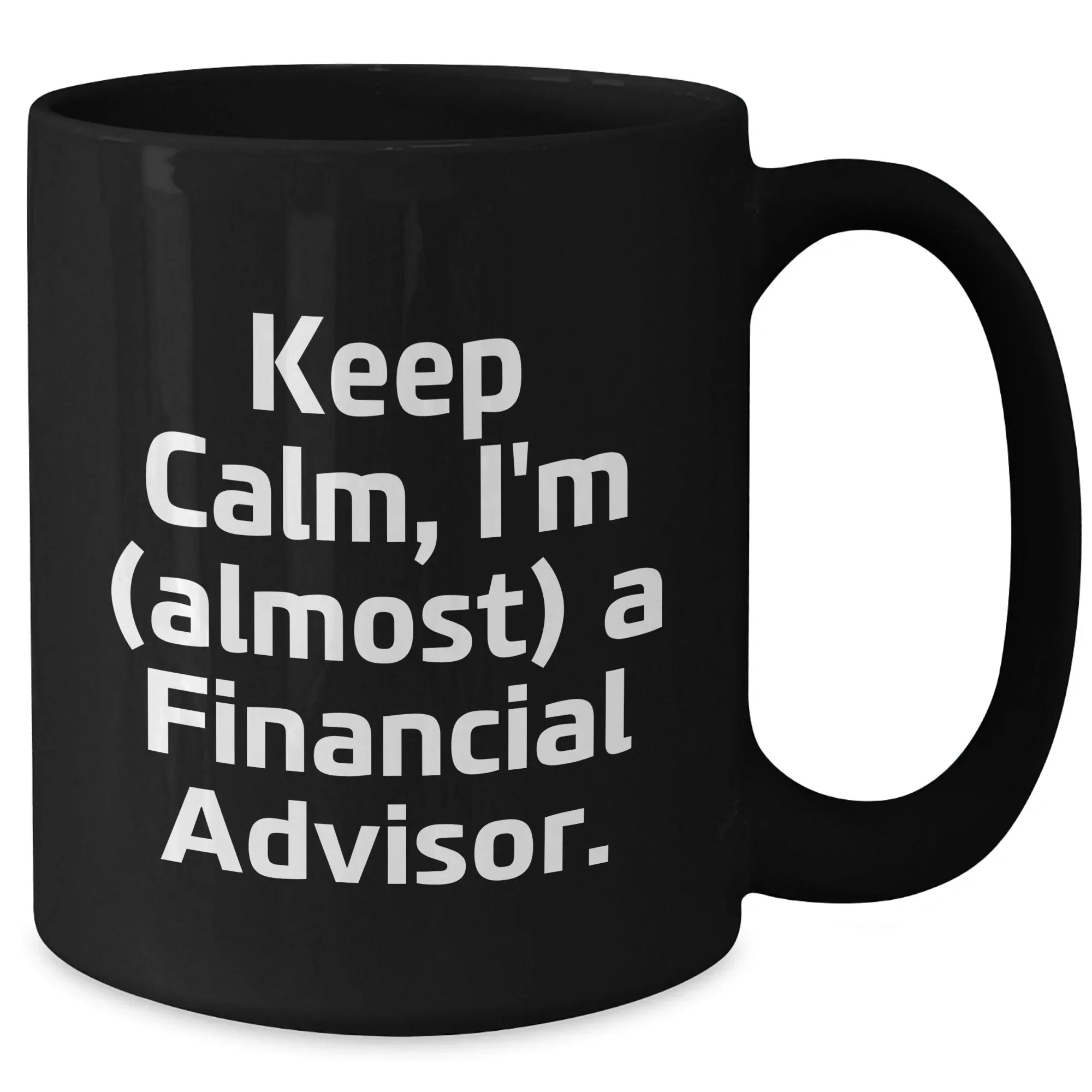 Funny Financial Advisor Gifts, Keep Calm I'm Almost a Financial Advisor Black Coffee Mug, Gifts from Mom on Mother's Day, for Financial Advisor