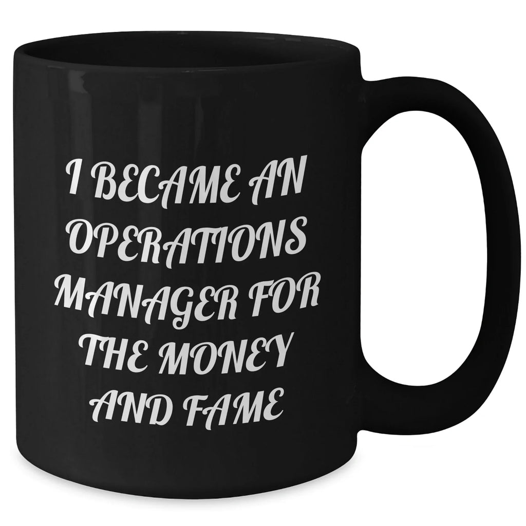 Funny Operations Manager Gifts, 'I Became An Operations Manager For The Money And Fame' Black Coffee Mug, Graduation Unique Gifts from Friends to Operations Manager