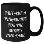 Funny Paramedic Black Coffee Mugs I Became A Paramedic For The Money And Fame Gifts