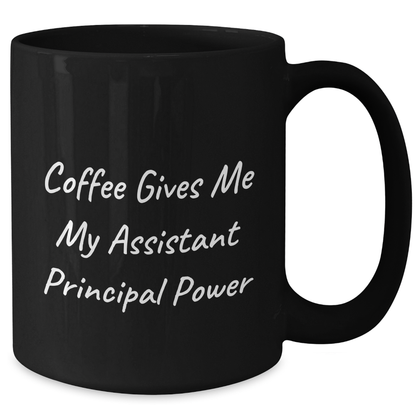 Funny Graduation Gifts from Friends to Assistant Principals - Coffee Gives Me My Assistant Principal Power Black Coffee Mug - Additional