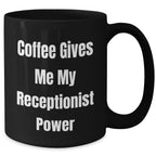 Receptionist Gifts from Friends, Funny 'Coffee Gives Me My Receptionist Power' Black Coffee Mug for Graduation, 11oz or 15oz, Microwave and Dishwasher Safe