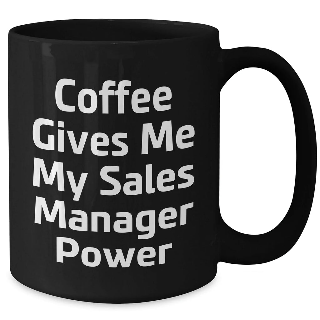 Funny Sales Manager Gifts for Graduation, Black Coffee Mug with 'Coffee Gives Me My Sales Manager Power' Quote, Gifts from Coworkers to Sales Manager, 11oz or 15oz Ceramic Mugs