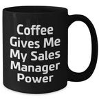 Funny Sales Manager Gifts for Graduation, Black Coffee Mug with 'Coffee Gives Me My Sales Manager Power' Quote, Gifts from Coworkers to Sales Manager, 11oz or 15oz Ceramic Mugs