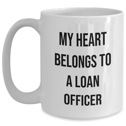 Funny Loan Officer Gifts from Friends, 'My Heart Belongs To A Loan Officer' White Coffee Mug for Graduation, Unique Gifts for Loan Officer, White Coffee Mug for Men, Women, Coworkers, and Family - Main