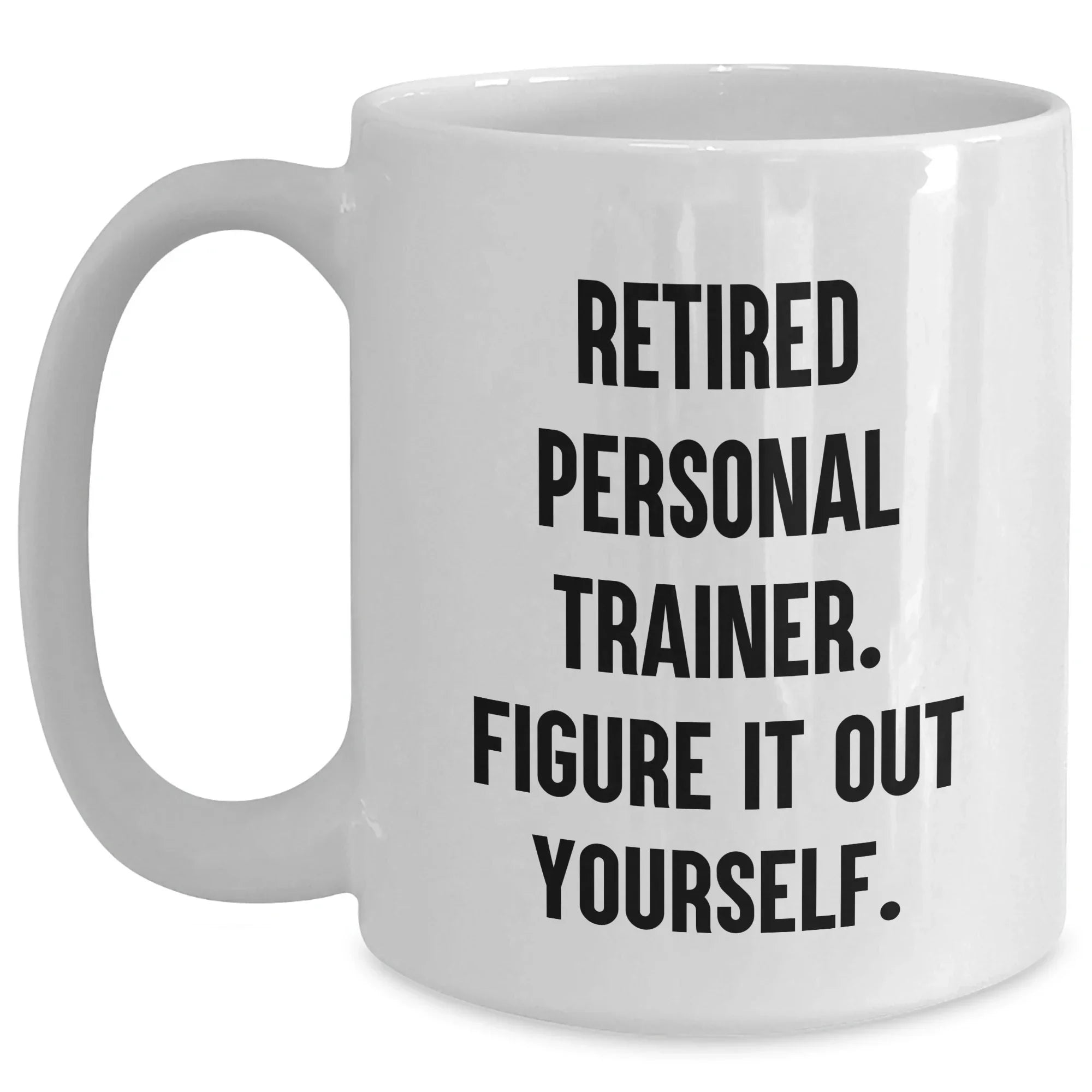 Funny Personal Trainer Gift for Graduation, 'Figure It Out Yourself' White Coffee Mug, Gifts from Friends to Personal Trainers