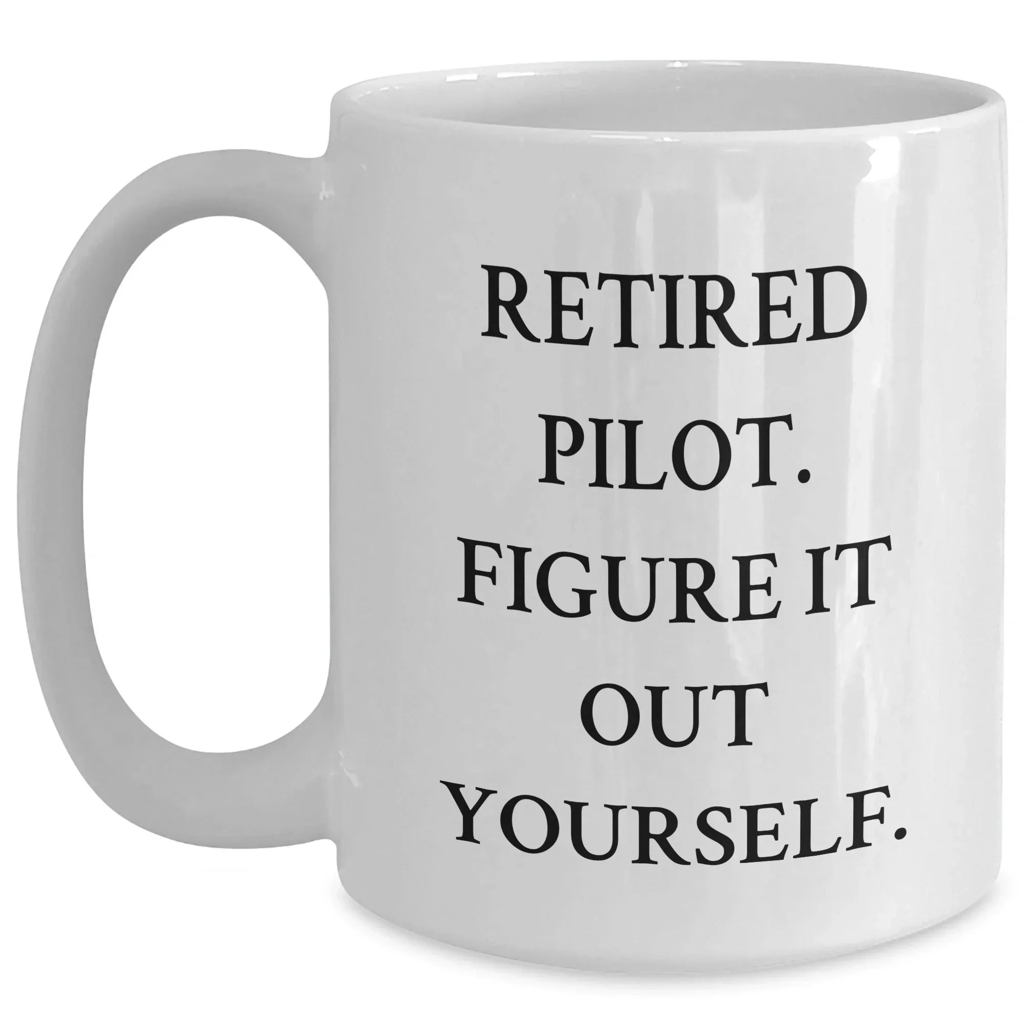 Funny Pilot Gifts from Men to Friends - Retired Pilot Figure It Out Yourself White Coffee Mug for Graduation Unique Gifts