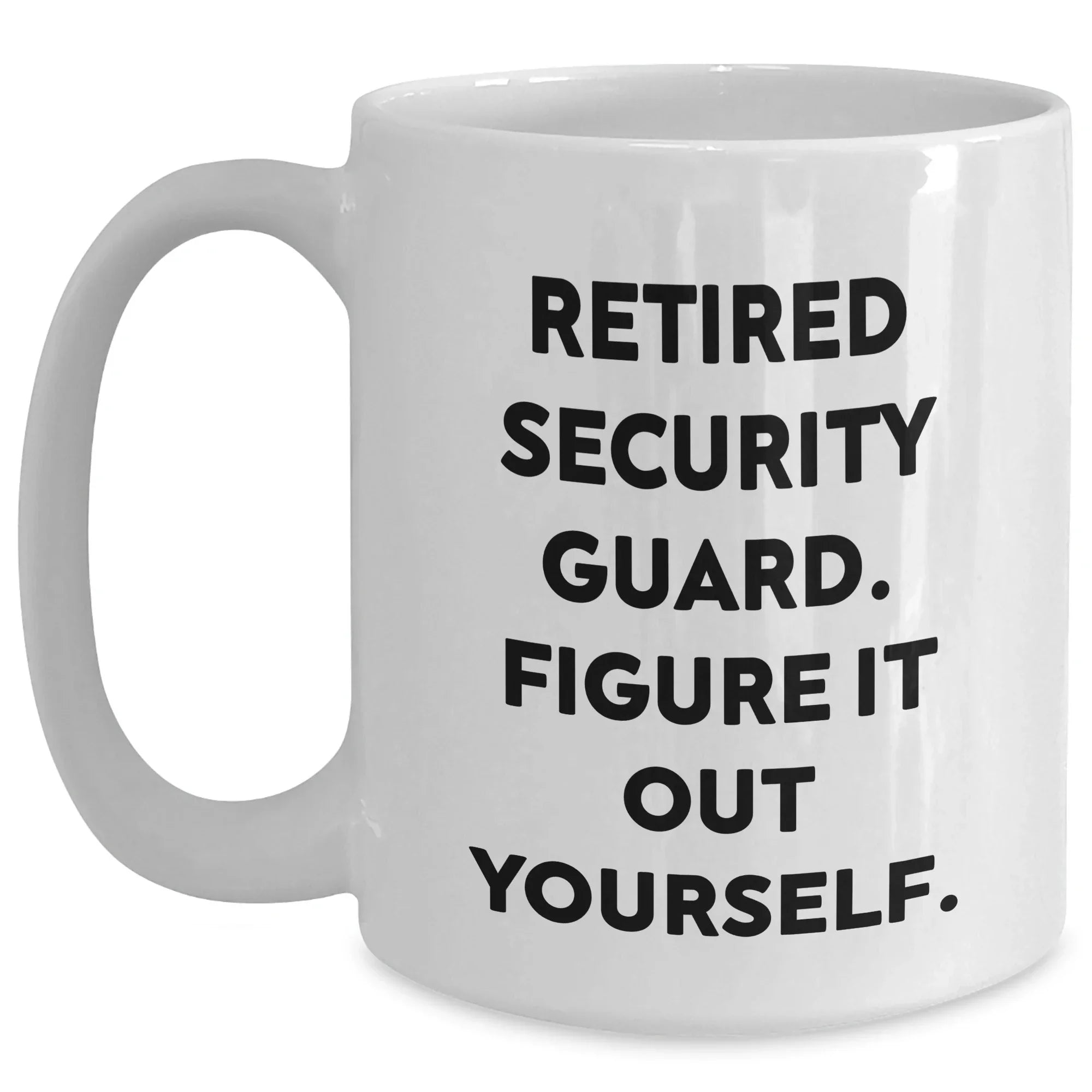 Security Guard Humor White Coffee Mug, Funny Retirement Gift for Mom or Dad, 'Figure It Out Yourself' Quote, 11oz or 15oz Capacity, Ceramic, Microwave and Dishwasher Safe