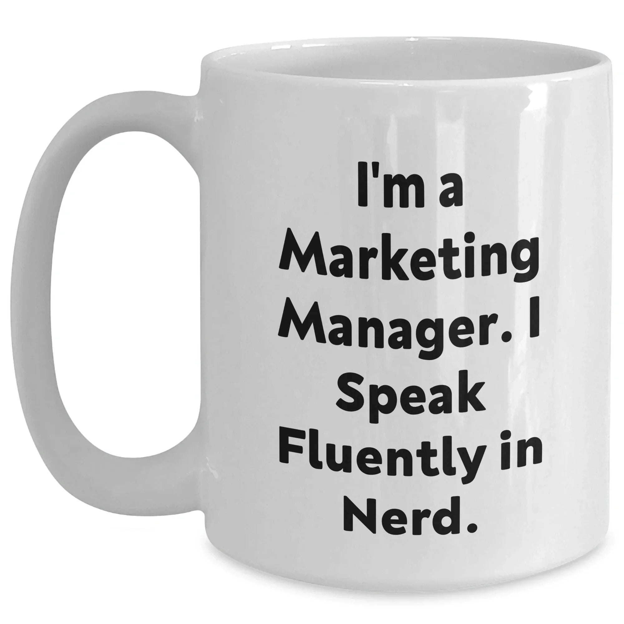 Funny Marketing Manager Gifts from Friends - I'm A Marketing Manager. I Speak Fluently In genius. White Coffee Mug for Marketing Manager on Mother's Day