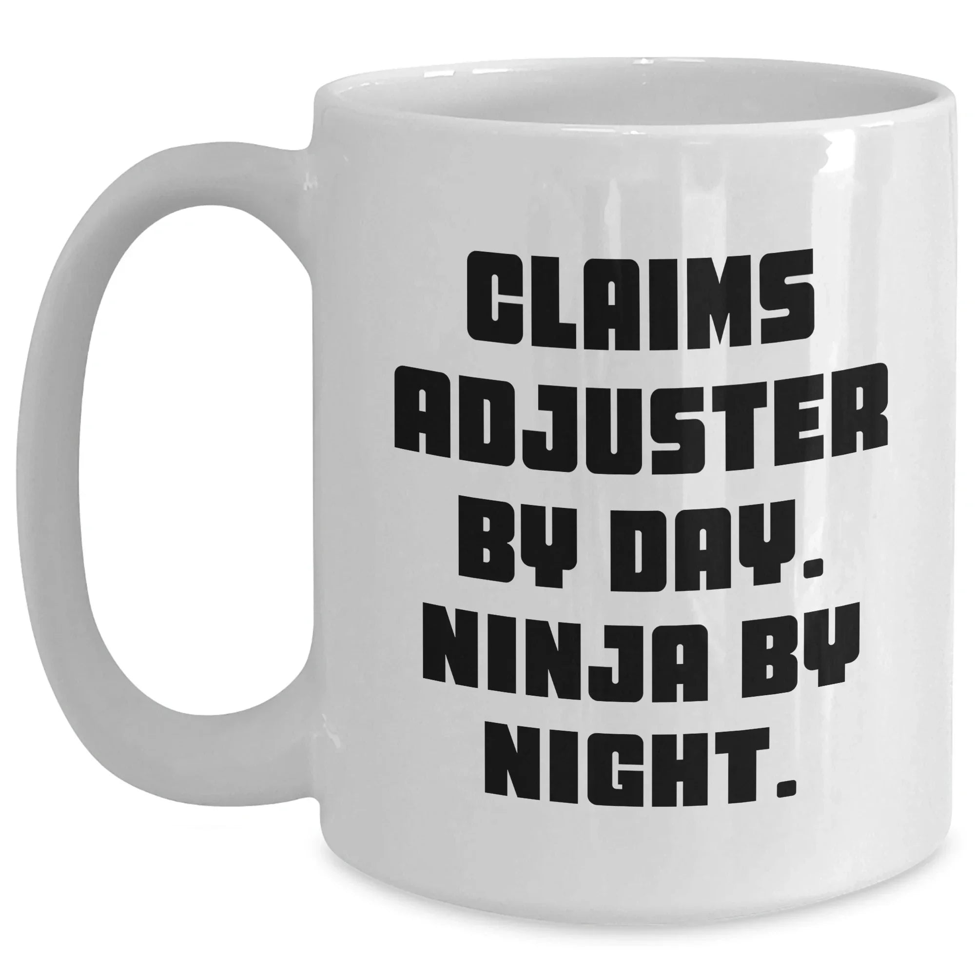 Claims Adjuster Ninja Mug, Funny Gift for Mom on Mother's Day, White Coffee Cup with 11oz or 15oz Capacity for Claims Adjuster By Day. Ninja By Night. - Gifts from Mom to Claims Adjuster
