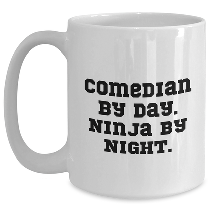 Comedian By Day. Ninja By Night. Funny White Coffee Mug Gifts for Mom, Comedian Lover or Friends - Perfect Unique Mother's Day, Birthday, or Holiday Gift - Main