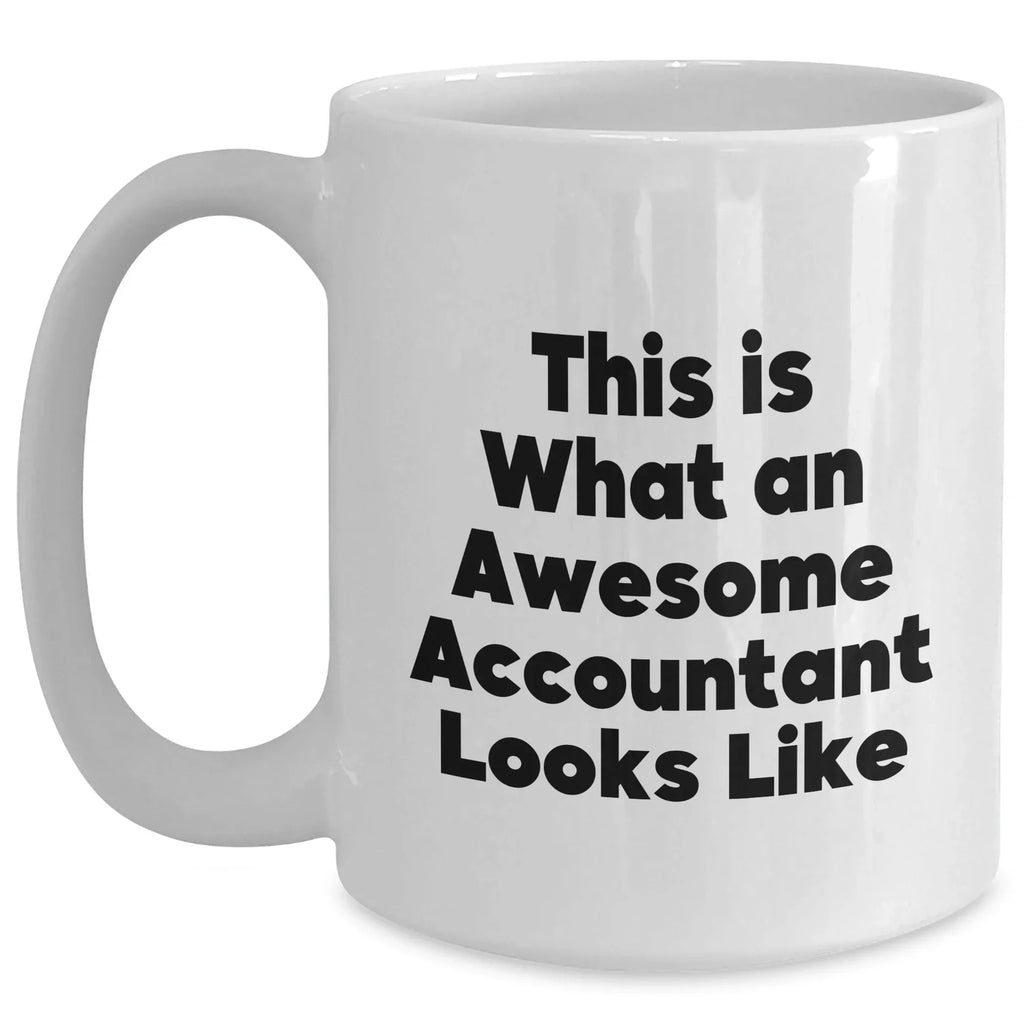 Funny Accountant Quote Gifts for Father's Day - White Coffee Mug, 11oz or 15oz Capacity, Microwave and Dishwasher Safe