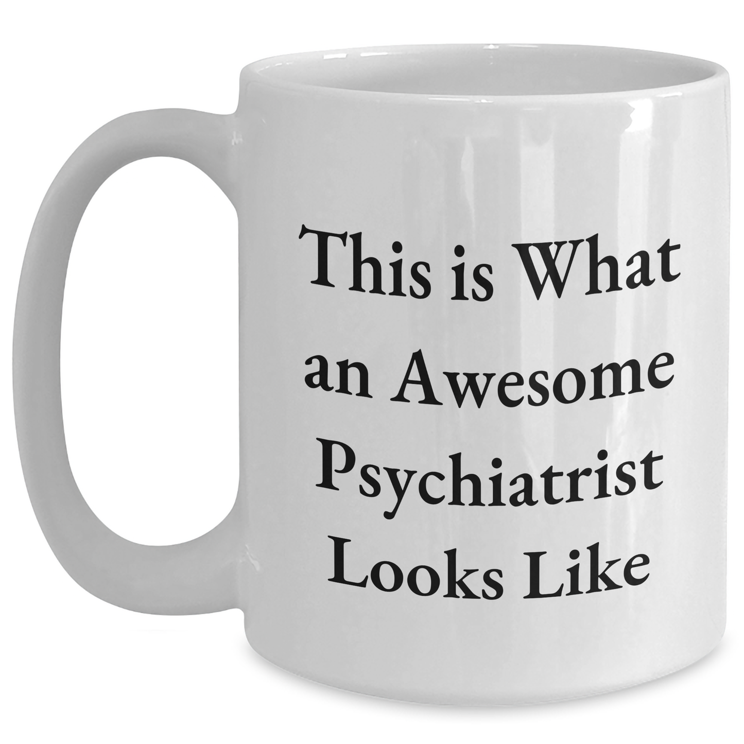 Funny Psychiatrist Gifts for Him, White Coffee Mug with 'This Is What An Awesome Psychiatrist Looks Like' Quote, Gifts from Family to Psychiatrist on Father's Day - Main