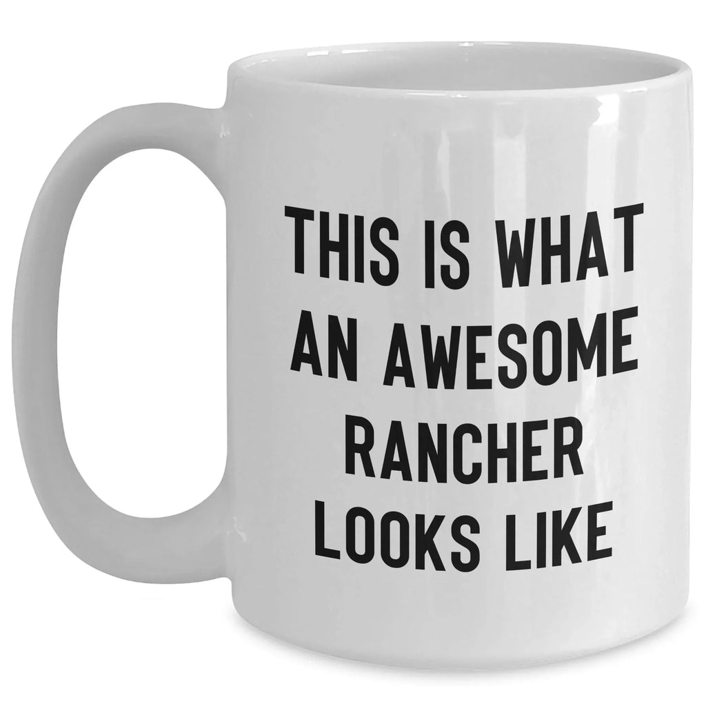 Funny Rancher Quotes White Coffee Mug, Gifts from Men, Perfect for Father's Day, 11oz or 15oz Capacity, White Ceramic, Microwave and Dishwasher Safe
