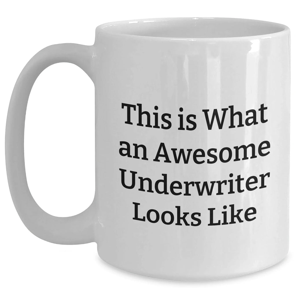 Funny Underwriter Quotes Gifts from Men to Awesome Underwriters on Father's Day Unique Gifts White Coffee Mug