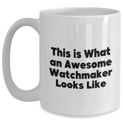 Watchmaker Gifts from Friends and Family - Funny Quote on White Coffee Mug, Perfect for Father's Day - White, 11oz or 15oz - Main
