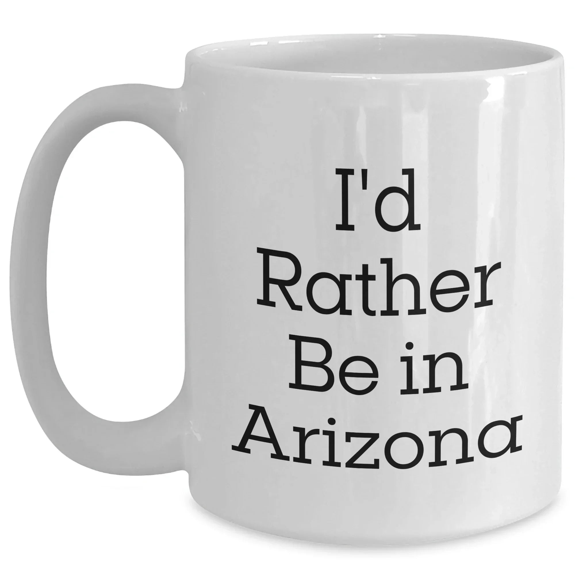 Arizona Gifts, Funny Quotes, 'I'd Rather Be In Arizona' White Coffee Mug for Men, Unique Gifts from Friends, Family, or Coworkers for Father's Day