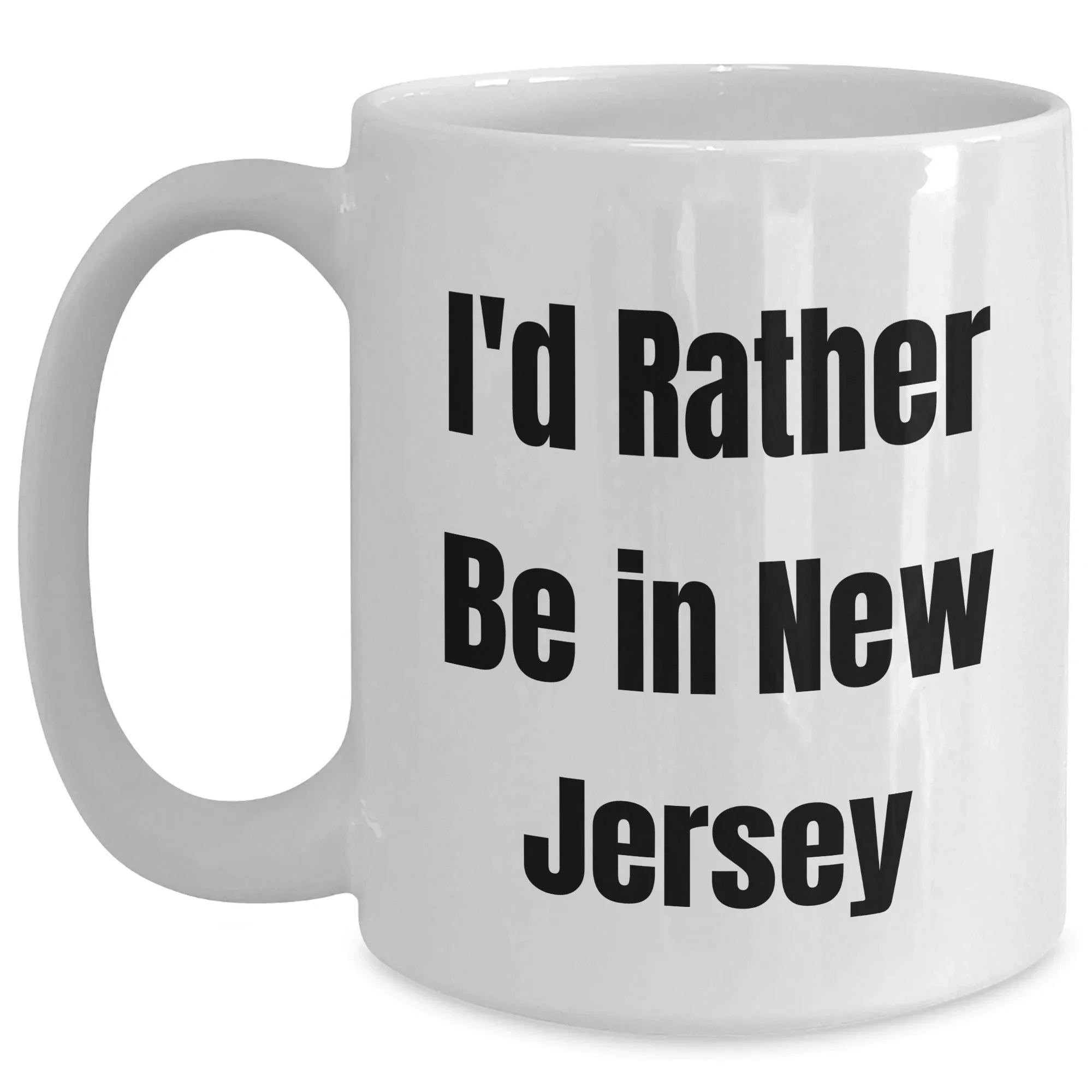 Funny New Jersey Gifts for Dad - I'd Rather Be In New Jersey White Coffee Mug, Gifts from Men, New Jersey Lovers, Unique Father's Day Unique Gifts for Him