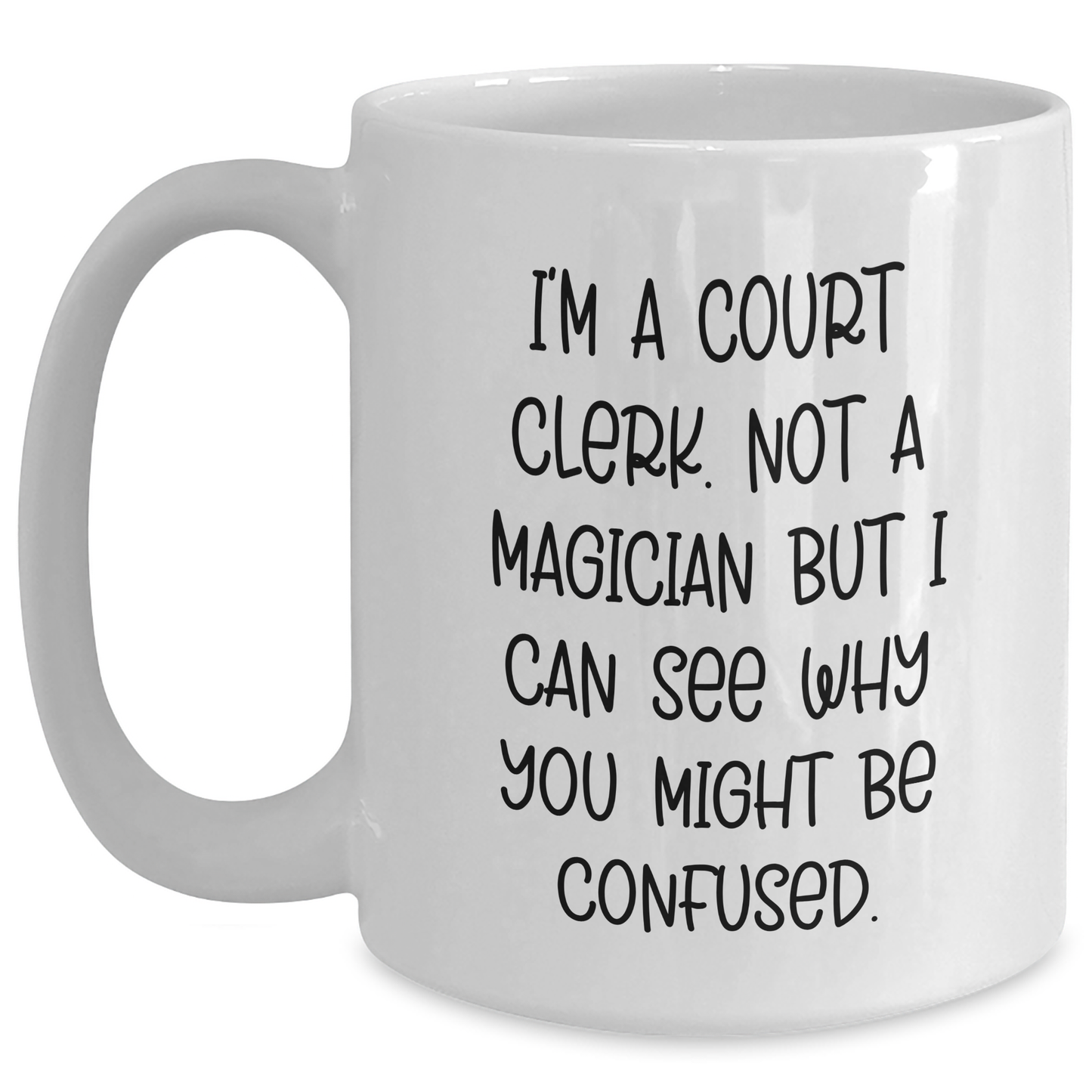 Funny Court Clerk Gifts from Friends Unique White Coffee Mugs for Court Clerk Graduation - 'I'm A Court Clerk. Not A Magician But I Can See Why You Might Be Confused.' - Main
