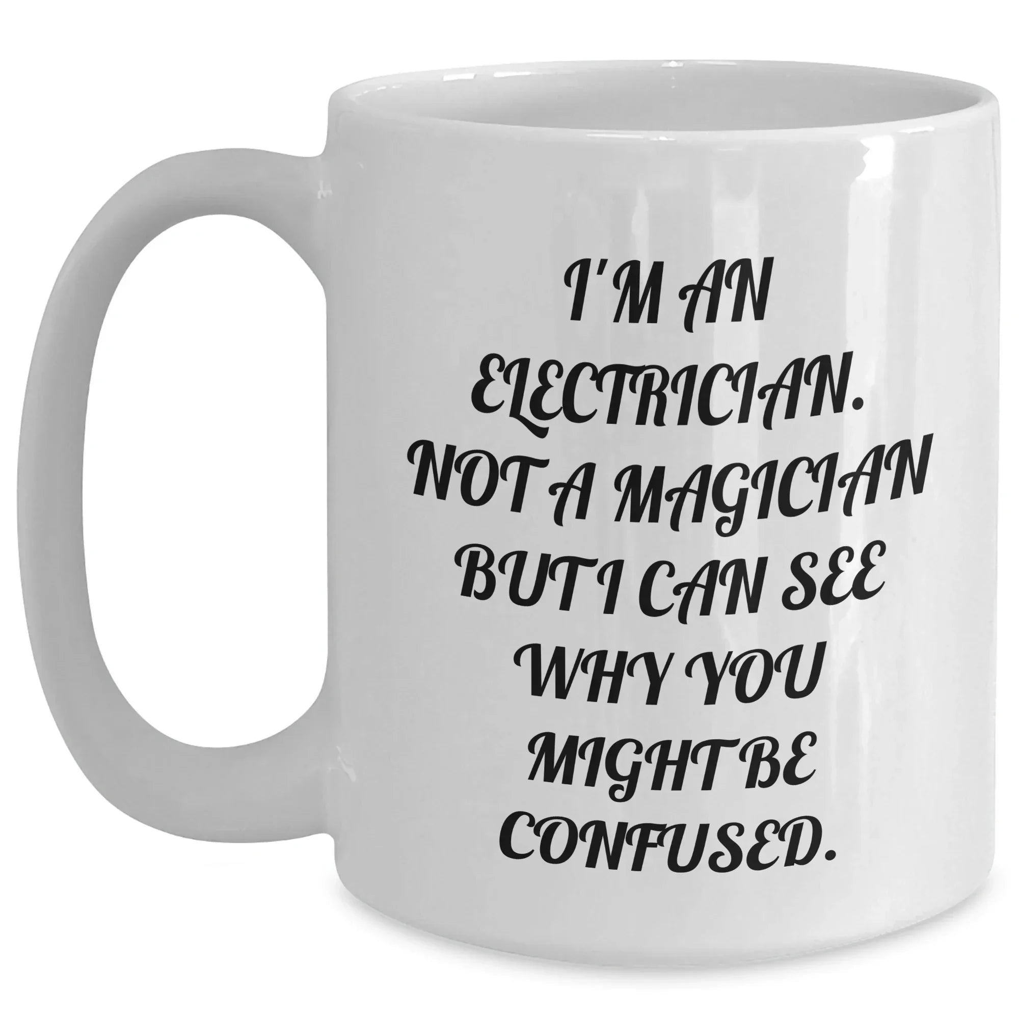 Funny Electrician Gifts for Him, 'I'm An Electrician. Not A Magician But I Can See Why You Might Be Confused.' White Coffee Mug, Gifts from Family to Electrician Father's Day