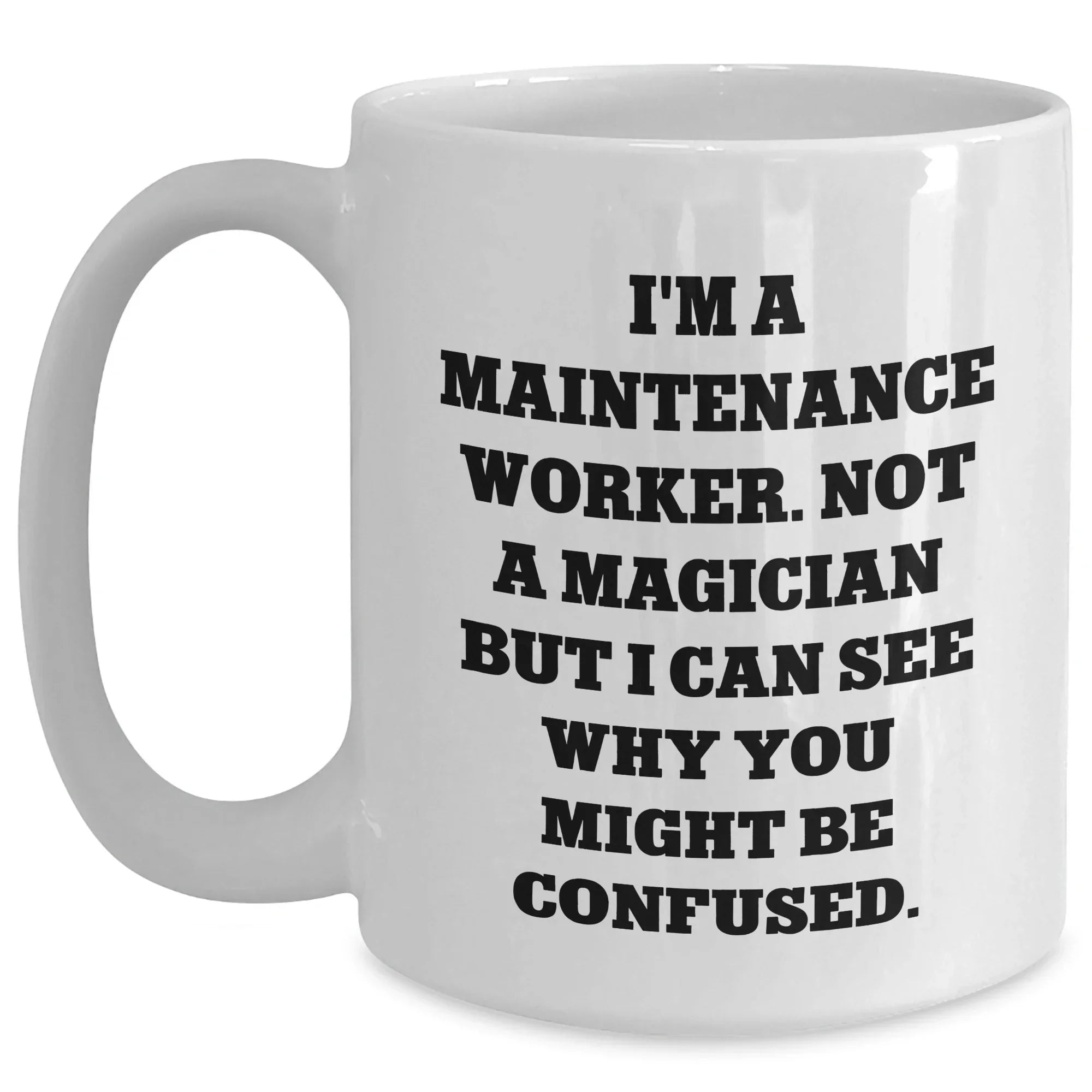 Funny Maintenance Worker Gifts for Him - White Coffee Mug with 'I'm Not a Magician' Quote, Gifts from Men, Best Father's Day Unique Gifts for Maintenance Worker