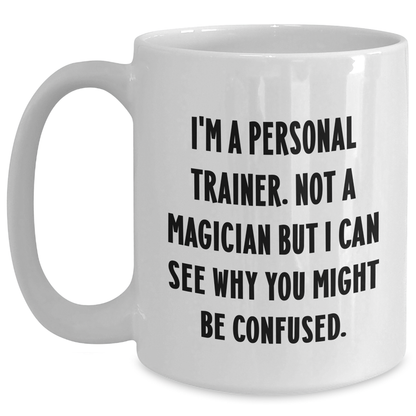Funny Personal Trainer Gifts from Friends for Men, White Coffee Mug with 'I'm A Personal Trainer. Not A Magician...' Quote, Father's Day Unique Gifts - Main