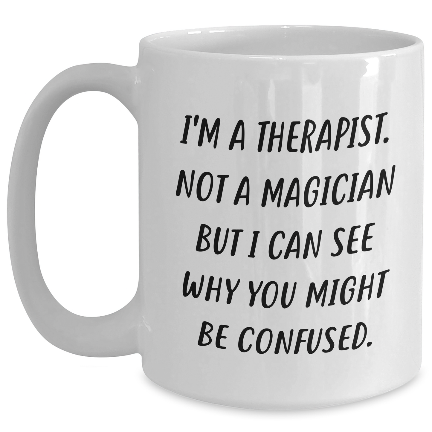 Therapist Humor Gifts, Funny Mug for Dad's Birthday or Father's Day, White Coffee Mug for Men, 'I'm A Therapist. Not A Magician But I Can See Why You Might Be Confused.' - Main