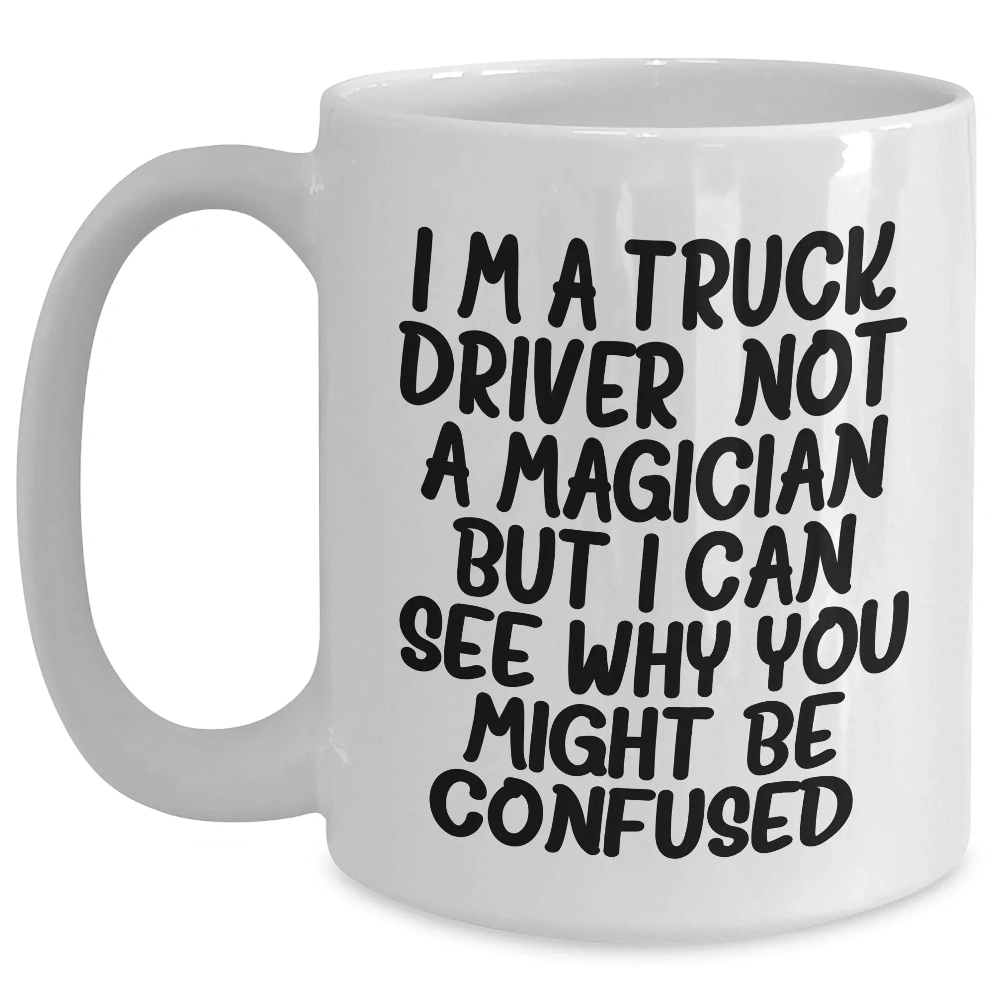 Funny Quotes for Truck Drivers, White Coffee Mug Gifts from Men to Truck Driver, 11oz or 15oz Capacity, Father's Day Unique Gifts