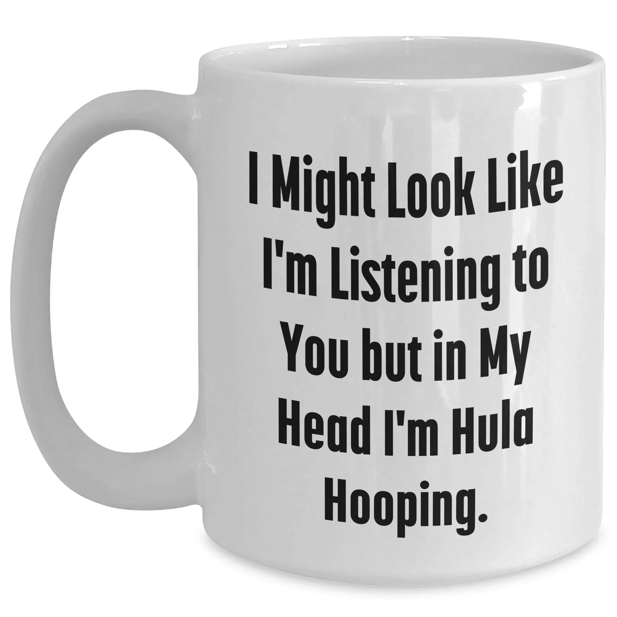Funny Hula Hooping Gifts for Men - 'I Might Look Like I'm Listening...' White Coffee Mug, Perfect for Father's Day from Friends or Family