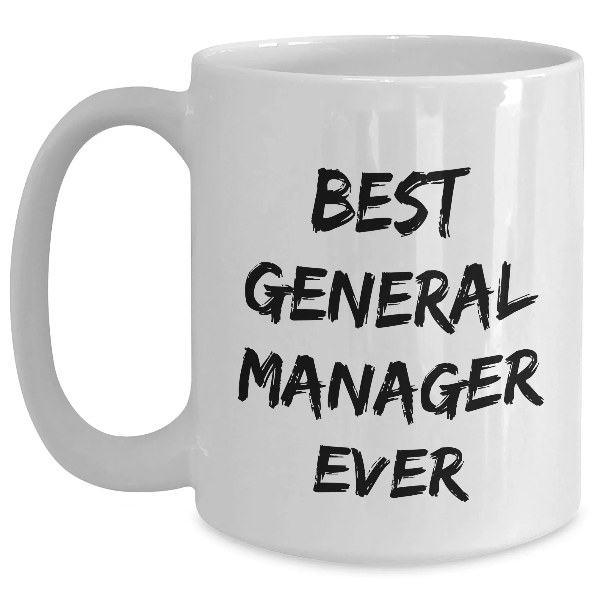 Funny Gifts from Friends to Best General Manager Ever, White Coffee Mug for Graduation, 'Best General Manager Ever' Quote, 11oz or 15oz Capacity, Microwave and Dishwasher Safe