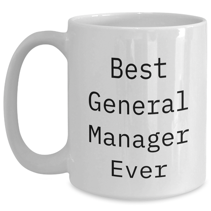 Funny General Manager Gifts from Friends for Best General Manager Ever White Coffee Mug (11oz or 15oz) - Unique Graduation Gift for Men, Women, Coworkers, Family - Main